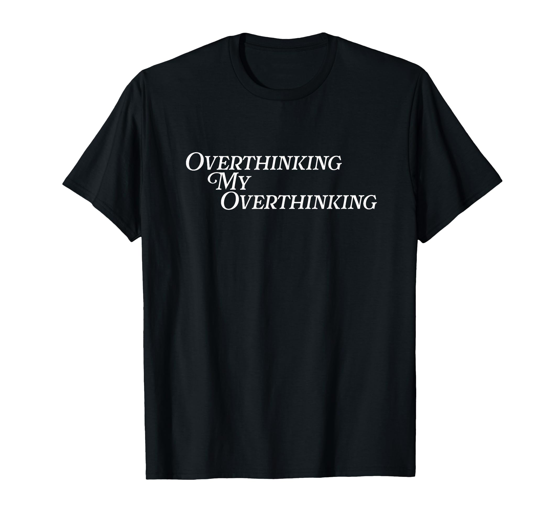 Overthinking My Overthinking Anxious Funny T-Shirt - Unique Graphic Unisex - T-Shirt, Sweatshirt, Hoodie