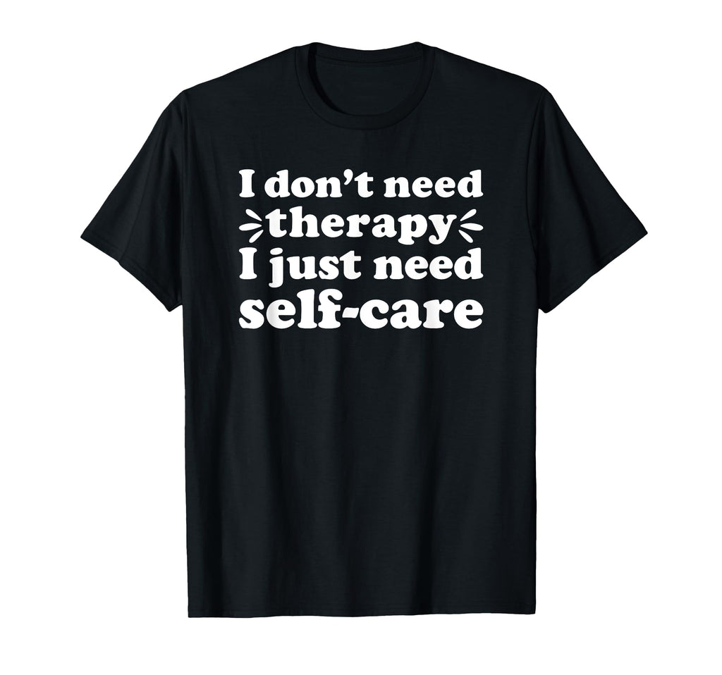 Self Care I Love Self Care Funny Self Care T-Shirt - Unique Graphic Unisex - T-Shirt, Sweatshirt, Hoodie