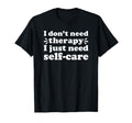 Self Care I Love Self Care Funny Self Care T-Shirt - Unique Graphic Unisex - T-Shirt, Sweatshirt, Hoodie