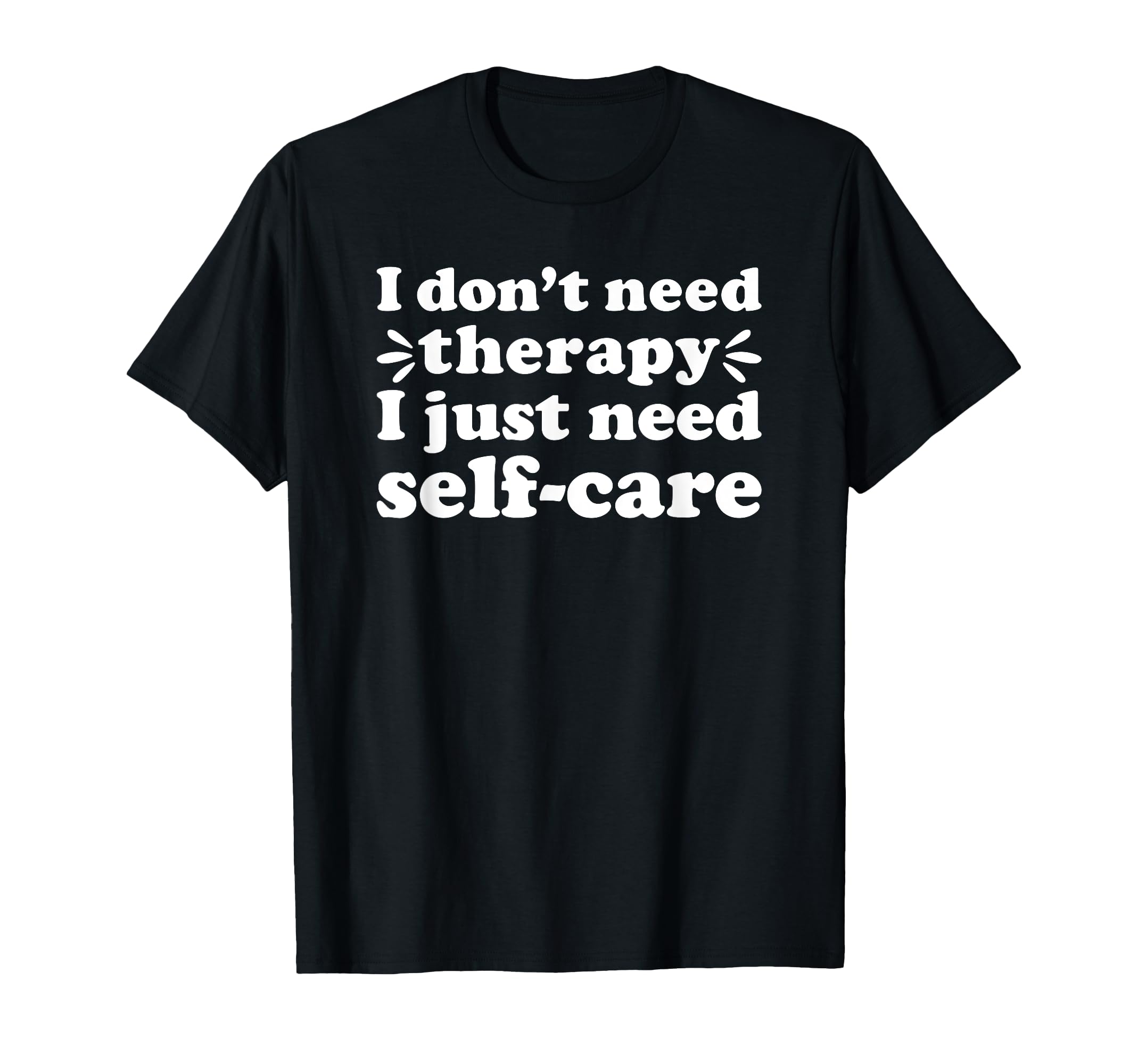 Self Care I Love Self Care Funny Self Care T-Shirt - Unique Graphic Unisex - T-Shirt, Sweatshirt, Hoodie