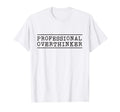 Professional Overthinker T-Shirt - Streetwear Style for Adults - T-Shirt, Sweatshirt, Hoodie