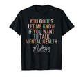 Good Let Me Know If You Want To Talk T-Shirt - Streetwear Style Unisex - T-Shirt, Sweatshirt, Hoodie