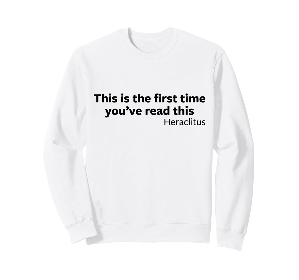 Heraclitus First Time Reading This Sweatshirt - Aesthetic Graphic Unisex - T-Shirt, Sweatshirt, Hoodie