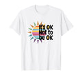 Its Ok Not To Be Ok Mental Health T-Shirt - Minimalist Print for Adults - T-Shirt, Sweatshirt, Hoodie