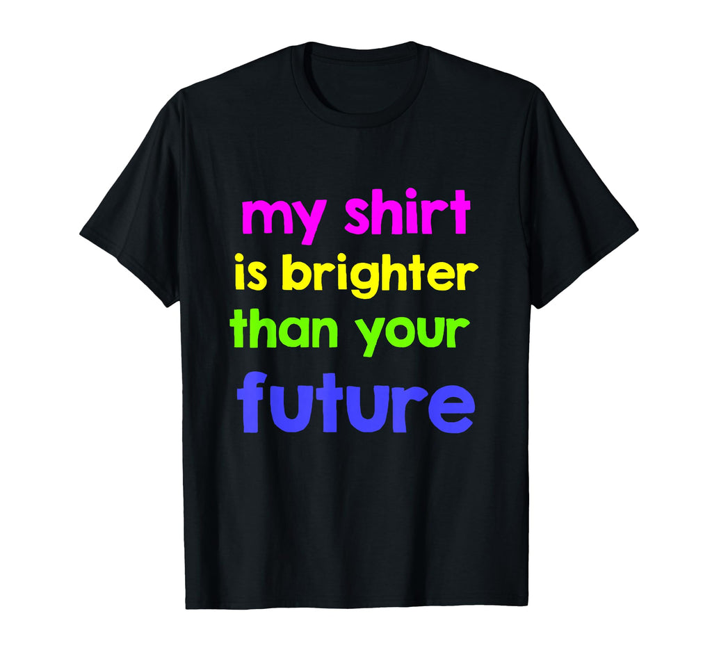 Funny Neon Insult Shirts Offensive T-Shirt - Casual Everyday Wear Unisex - T-Shirt, Sweatshirt, Hoodie