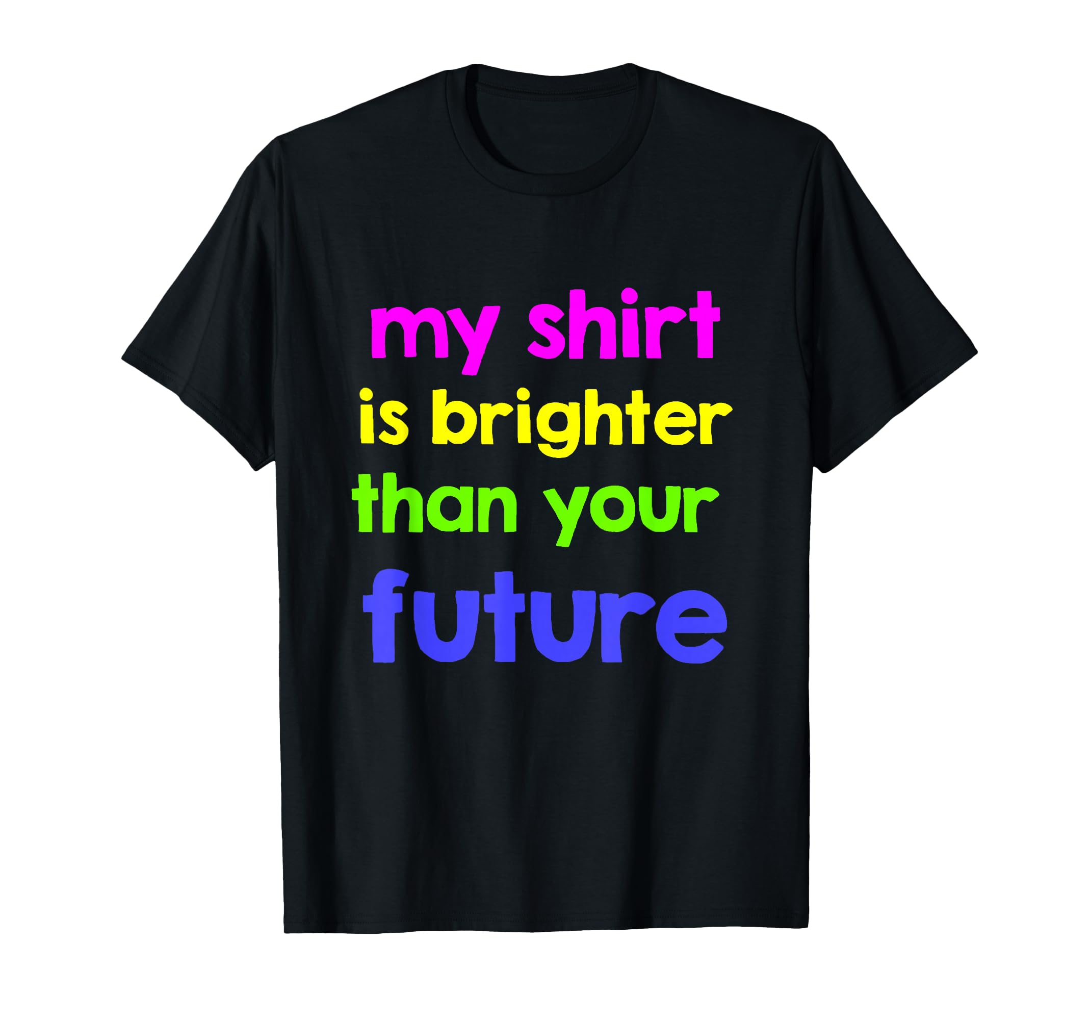 Funny Neon Insult Shirts Offensive T-Shirt - Casual Everyday Wear Unisex - T-Shirt, Sweatshirt, Hoodie