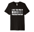 I Put Pro Procrastination Overthinking T-Shirt - Custom Art Print Men Women - T-Shirt, Sweatshirt, Hoodie