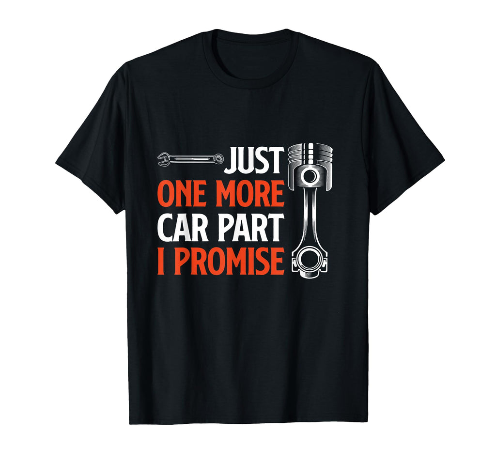 Just One More Car Part I Promise Car T-Shirt - Novelty Apparel for Adults - T-Shirt, Sweatshirt, Hoodie