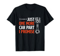 Just One More Car Part I Promise Car T-Shirt - Novelty Apparel for Adults - T-Shirt, Sweatshirt, Hoodie