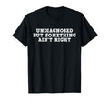 Undiagnosed But Something Aint Right T-Shirt - Novelty Apparel for Adults - T-Shirt, Sweatshirt, Hoodie