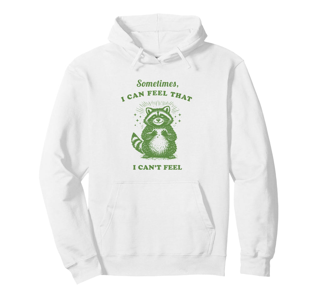 Funny Raccoon Sometimes I Can Feel Hoodie - Minimalist Print for Adults - T-Shirt, Sweatshirt, Hoodie