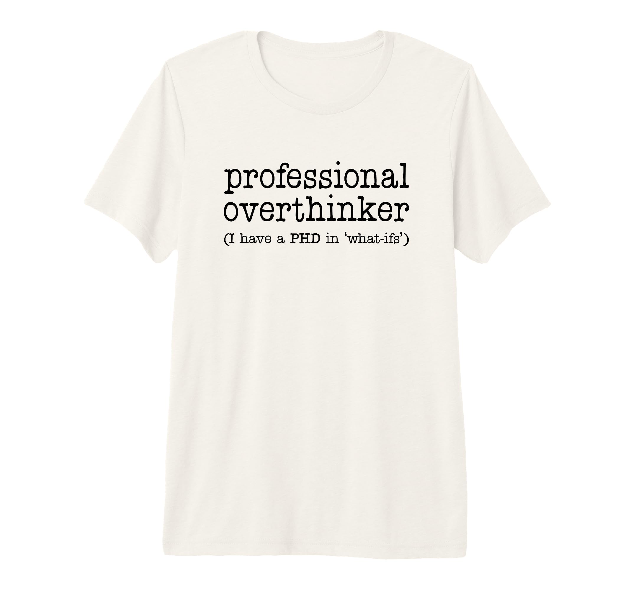 Professional Overthinker Funny Sarcastic T-Shirt - Trendy Graphic Unisex - T-Shirt, Sweatshirt, Hoodie