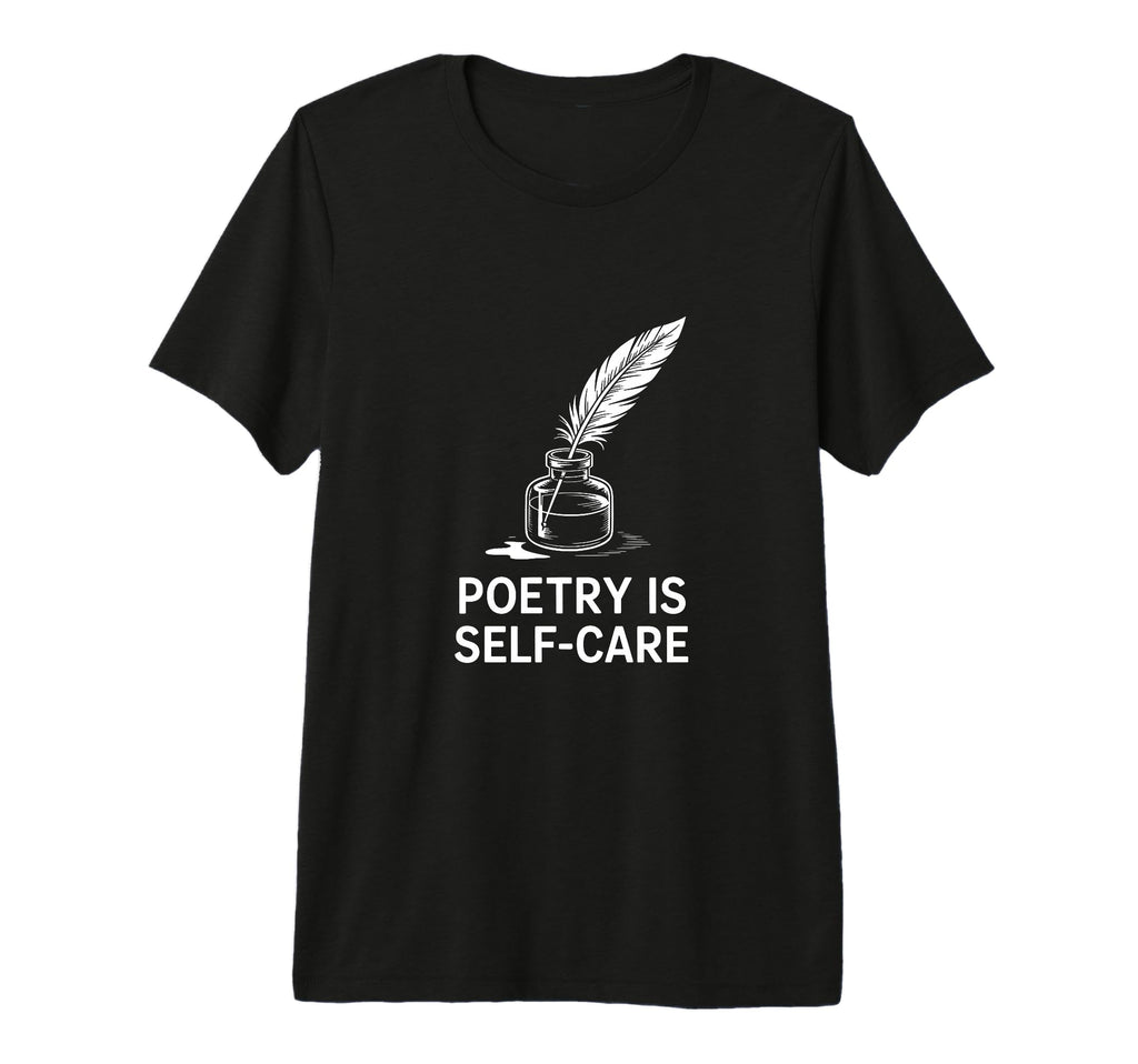 Quill Poetry Is Self Care T-Shirt - Fun Novelty Design for Adults - T-Shirt, Sweatshirt, Hoodie