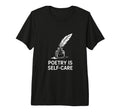 Quill Poetry Is Self Care T-Shirt - Fun Novelty Design for Adults - T-Shirt, Sweatshirt, Hoodie