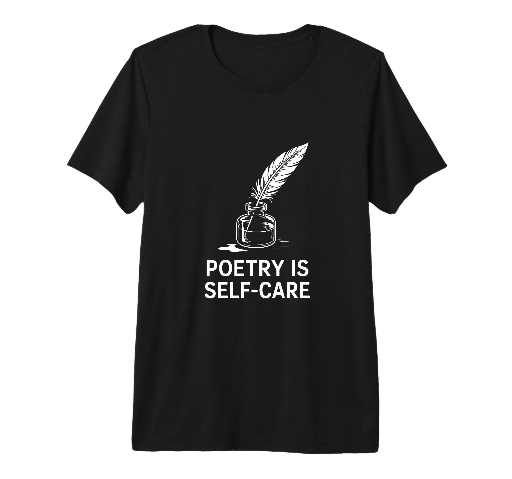 Quill Poetry Is Self Care T-Shirt - Fun Novelty Design for Adults - T-Shirt, Sweatshirt, Hoodie