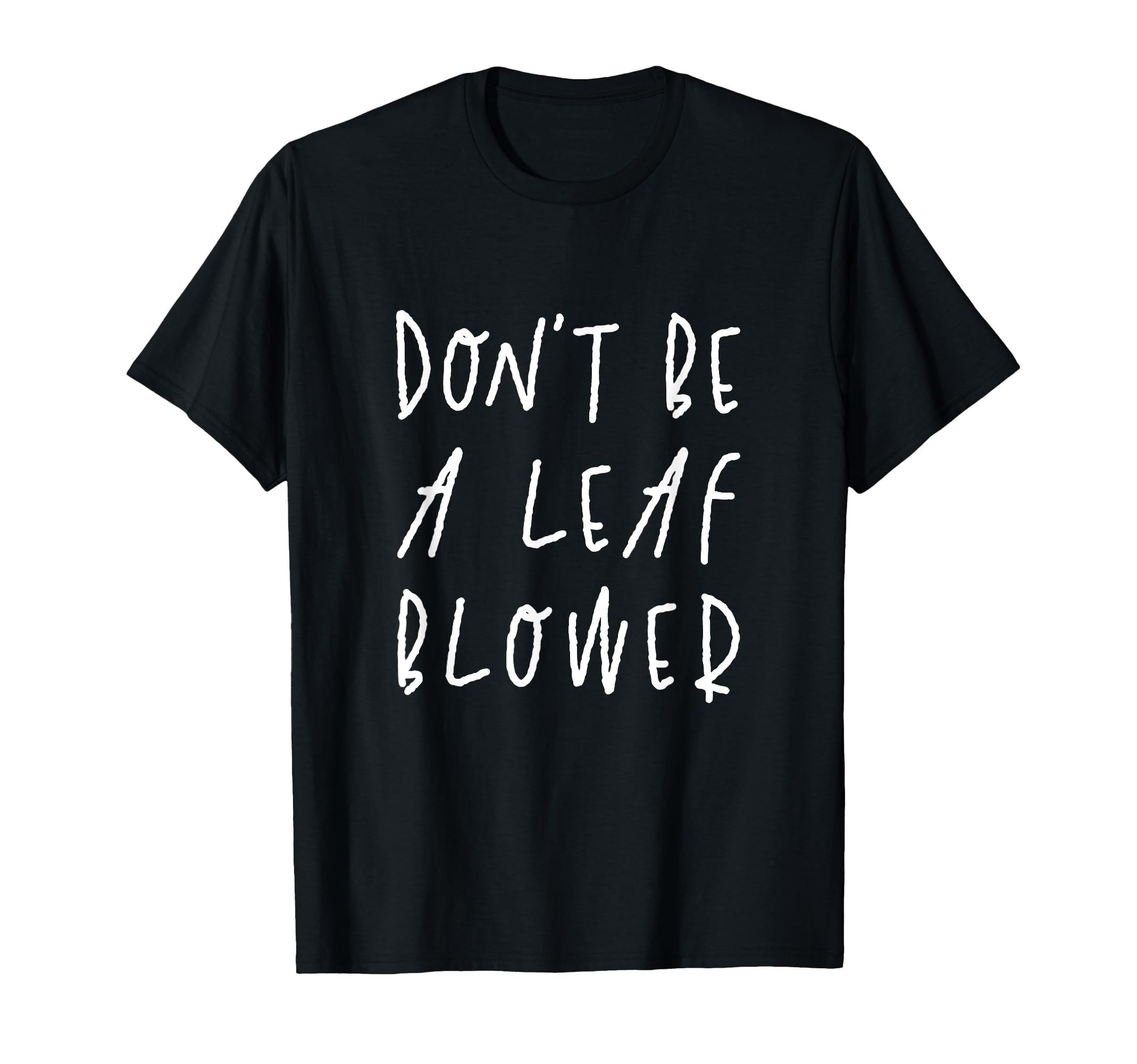 Dont Be Leaf Blower Fall Season T-Shirt - Aesthetic Graphic for Adults - T-Shirt, Sweatshirt, Hoodie