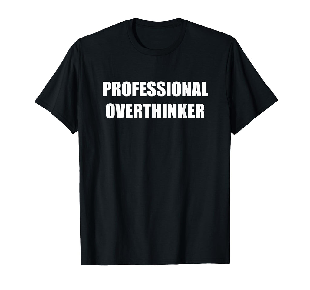 Professional Overthinker Black T-Shirt - Unique Graphic Unisex - T-Shirt, Sweatshirt, Hoodie