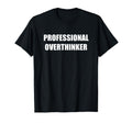 Professional Overthinker Black T-Shirt - Unique Graphic Unisex - T-Shirt, Sweatshirt, Hoodie
