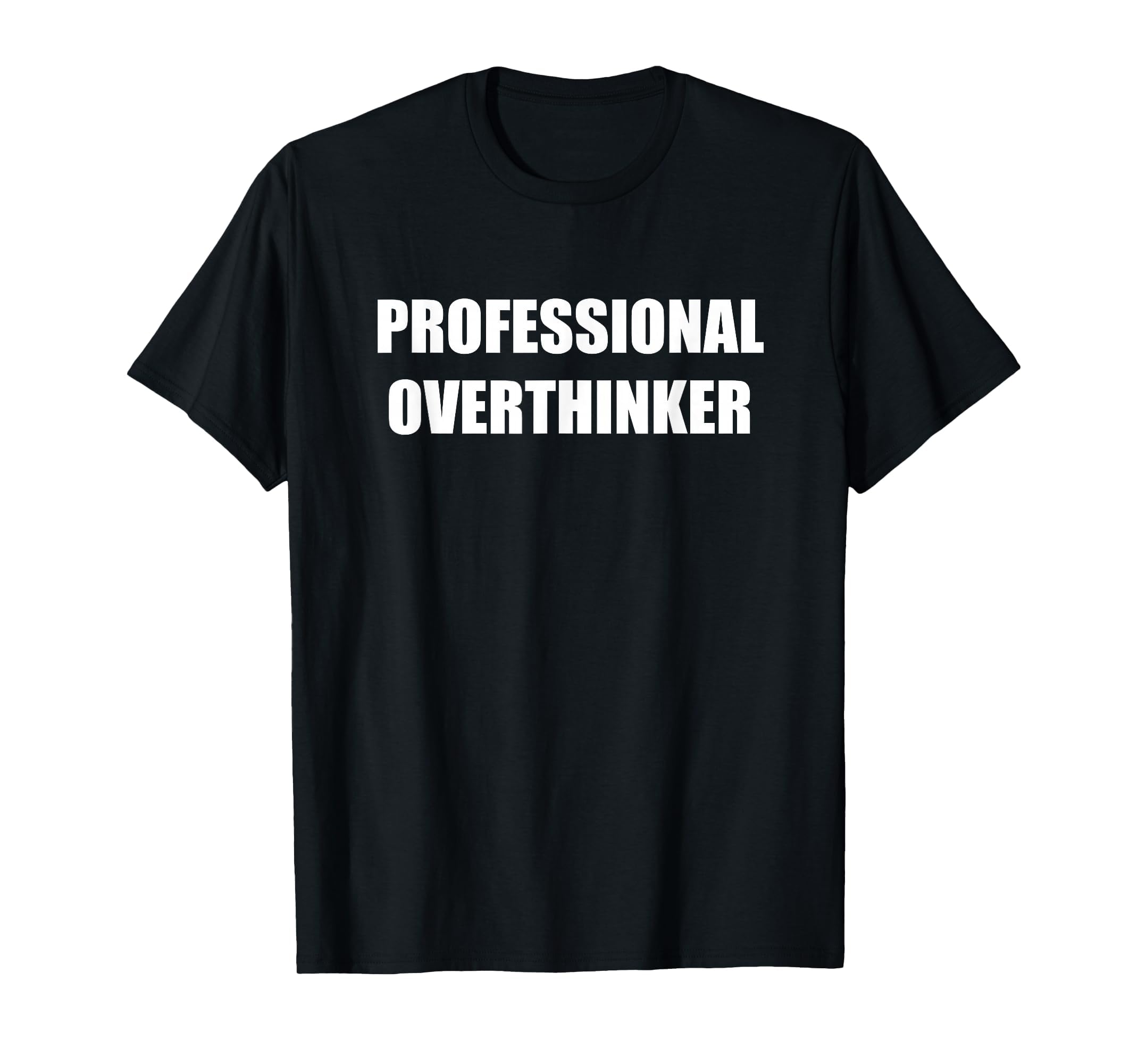 Professional Overthinker Black T-Shirt - Unique Graphic Unisex - T-Shirt, Sweatshirt, Hoodie