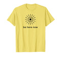 Be Here Now Mindfulness Minimal Zen T-Shirt - Aesthetic Graphic Unisex - T-Shirt, Sweatshirt, Hoodie