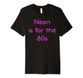 Neon Is 80S T-Shirt - Aesthetic Graphic for Adults - T-Shirt, Sweatshirt, Hoodie