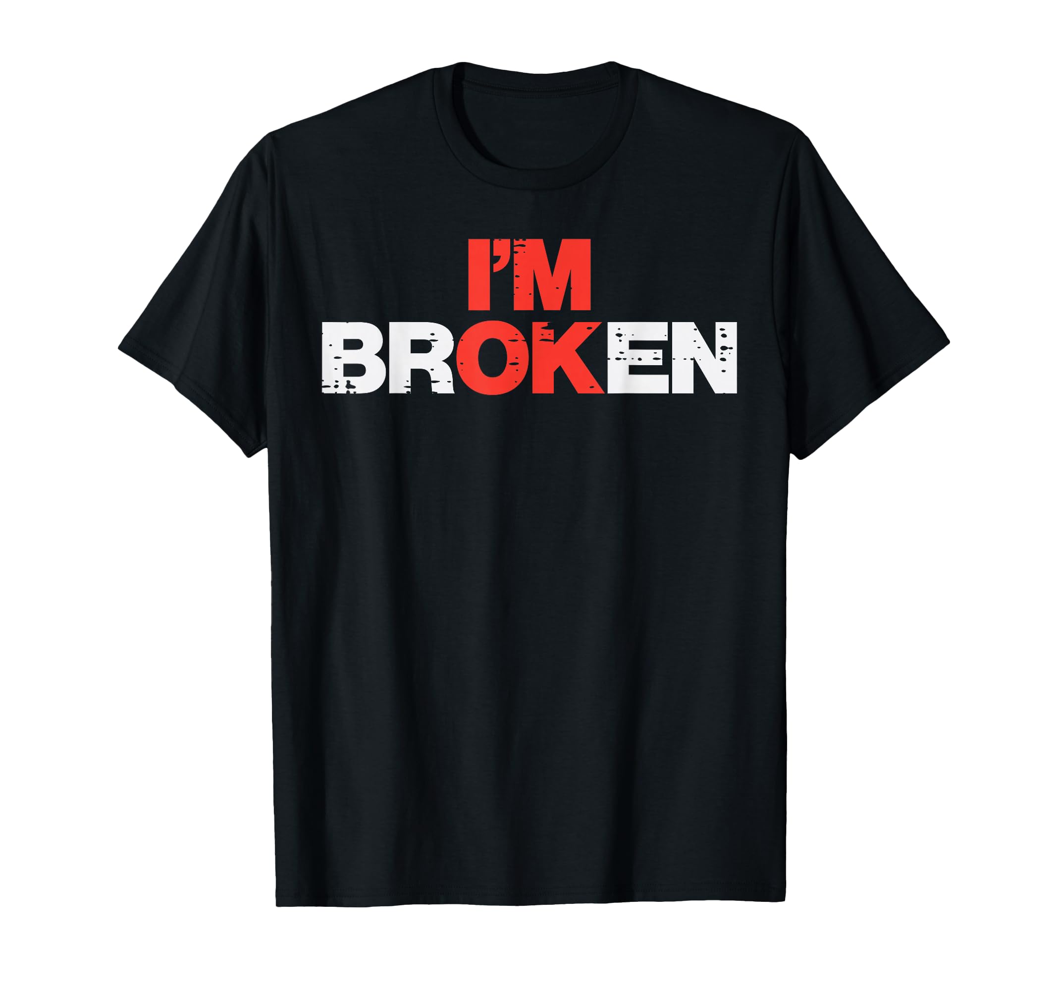 Mental Health Im Broken Ok Depression T-Shirt - Streetwear Style Men Women - T-Shirt, Sweatshirt, Hoodie
