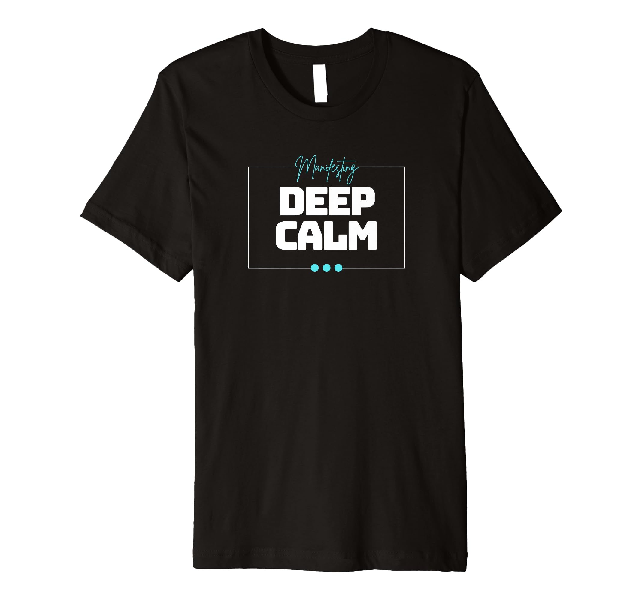 Manifesting Deep Calm Inspirational T-Shirt - Trendy Graphic Men Women - T-Shirt, Sweatshirt, Hoodie