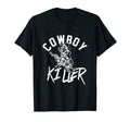 Cowboy Killer Cowboy Gifts Cowboy T-Shirt - Unique Graphic Unisex - T-Shirt, Sweatshirt, Hoodie