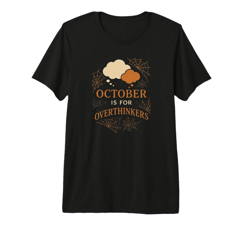October Is Overthinkers Funny T-Shirt - Custom Art Print for Adults - T-Shirt, Sweatshirt, Hoodie