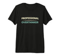 Professional Overthinker Funny T-Shirt - Novelty Apparel for Adults - T-Shirt, Sweatshirt, Hoodie