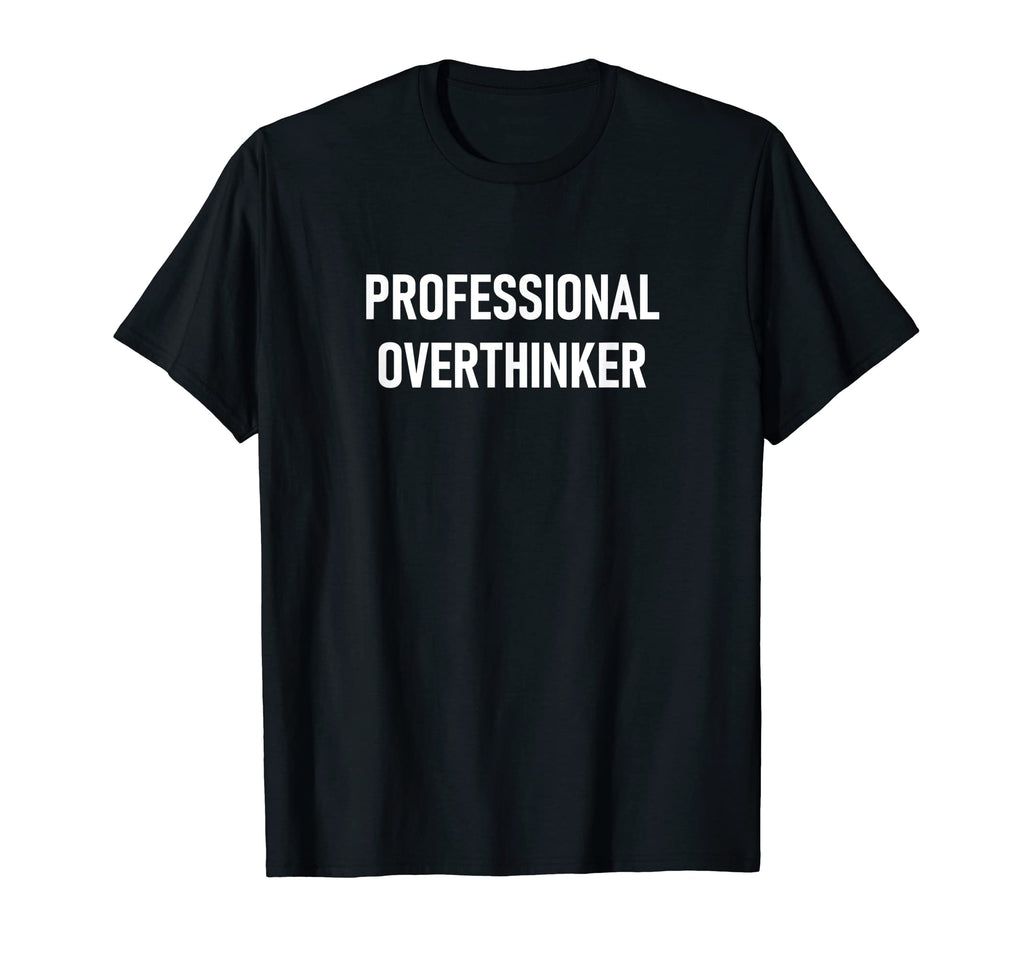 Professional Overthinker Funny Jokes T-Shirt - Streetwear Style Unisex - T-Shirt, Sweatshirt, Hoodie