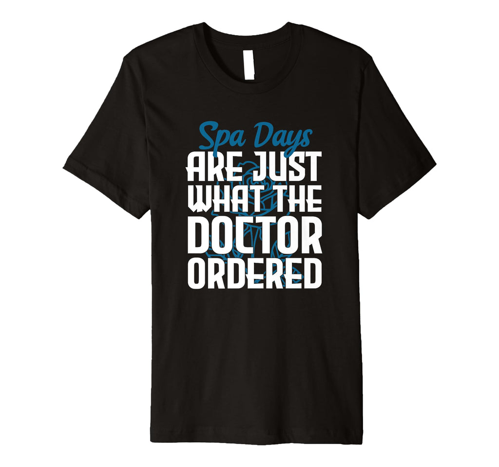 Spa Days Are Just What Doctor Ordered Self T-Shirt - Graphic Print Unisex - T-Shirt, Sweatshirt, Hoodie