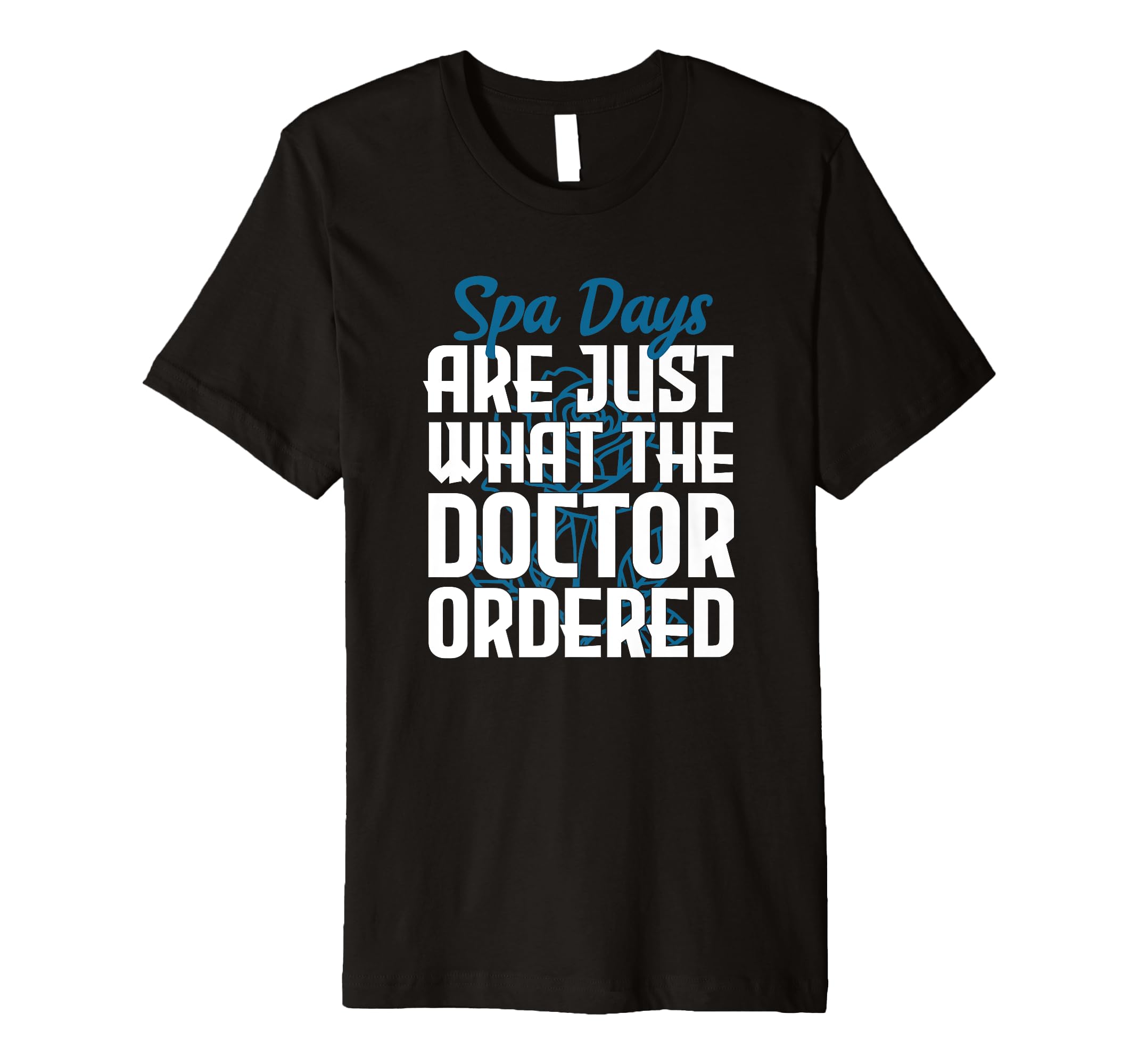 Spa Days Are Just What Doctor Ordered Self T-Shirt - Graphic Print Unisex - T-Shirt, Sweatshirt, Hoodie