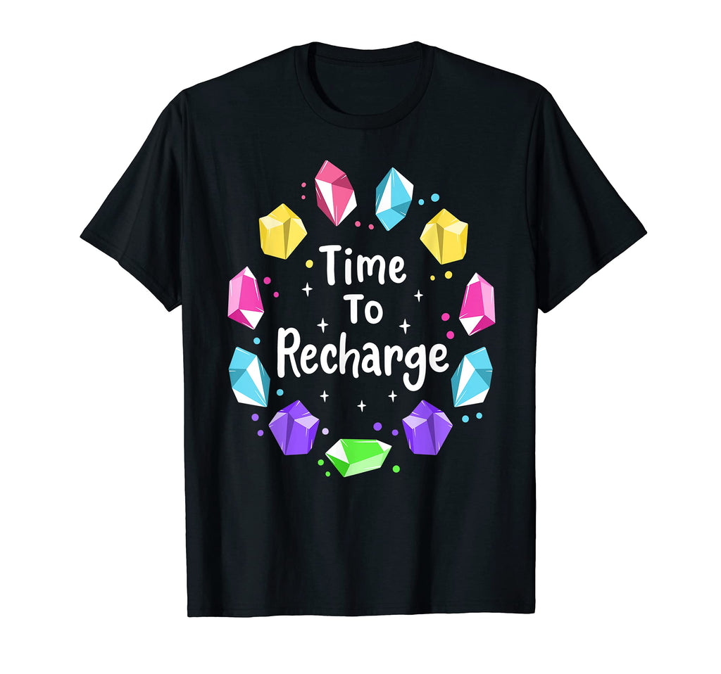Time To Recharge Chakra Healing Crystals T-Shirt - Novelty Apparel Unisex - T-Shirt, Sweatshirt, Hoodie