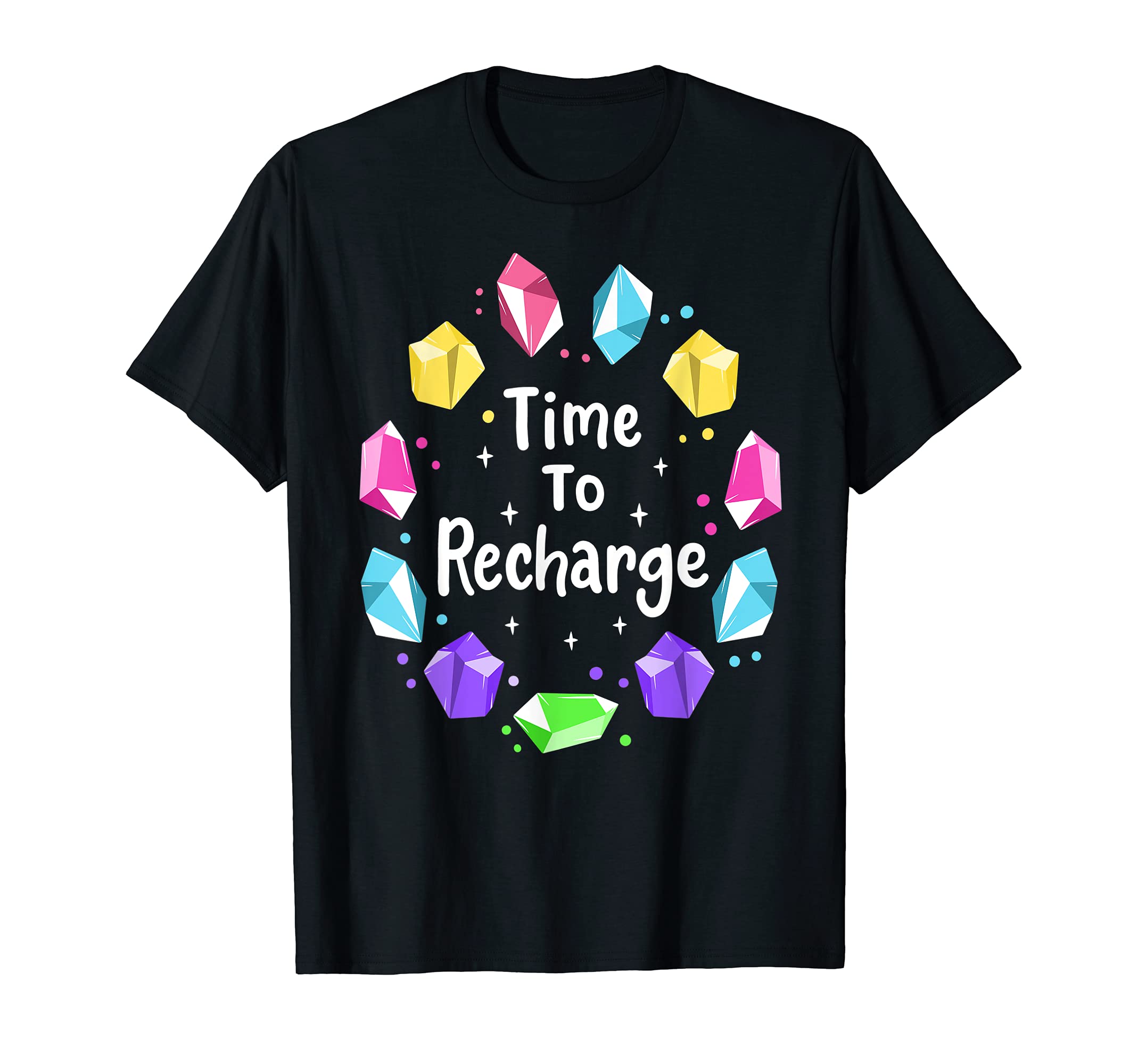 Time To Recharge Chakra Healing Crystals T-Shirt - Novelty Apparel Unisex - T-Shirt, Sweatshirt, Hoodie