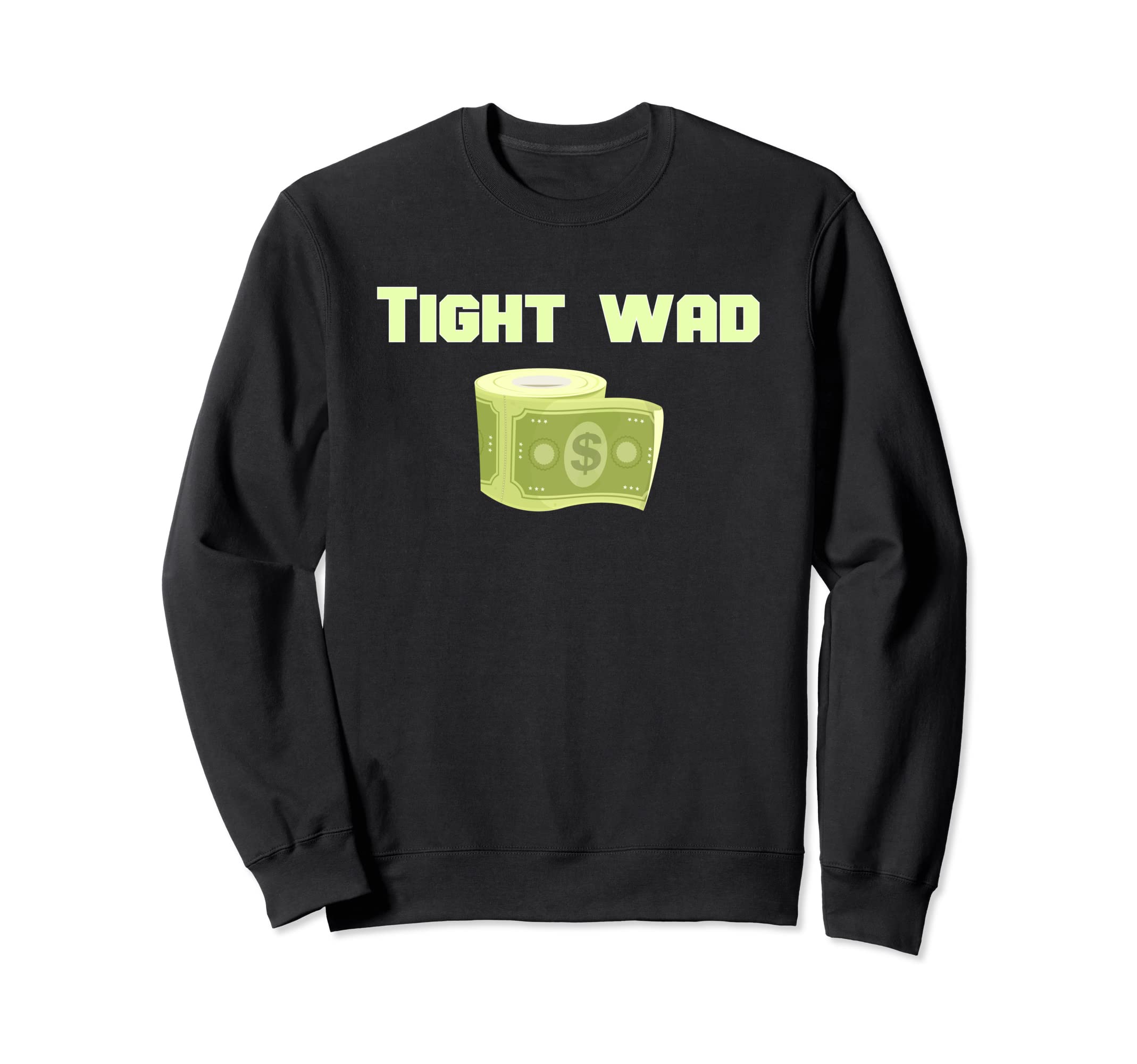 Tight Wad Cash Roll Sweatshirt - Casual Everyday Wear Unisex - T-Shirt, Sweatshirt, Hoodie