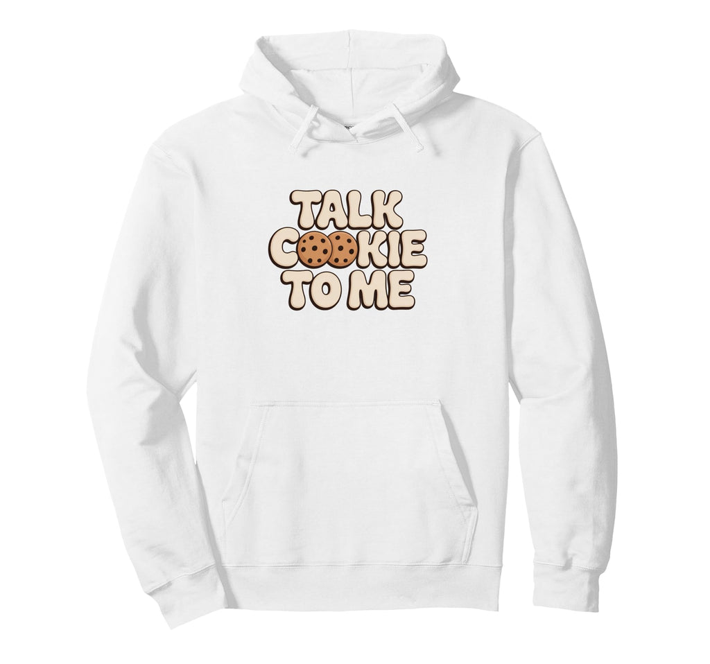 Talk Cookie To Me Funny Baking Hoodie - Fun Novelty Design for Adults - T-Shirt, Sweatshirt, Hoodie