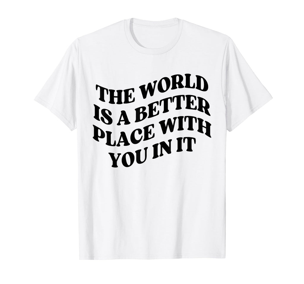 World Is Better Place You Mental T-Shirt - Minimalist Print for Adults - T-Shirt, Sweatshirt, Hoodie