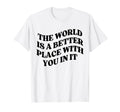 World Is Better Place You Mental T-Shirt - Minimalist Print for Adults - T-Shirt, Sweatshirt, Hoodie