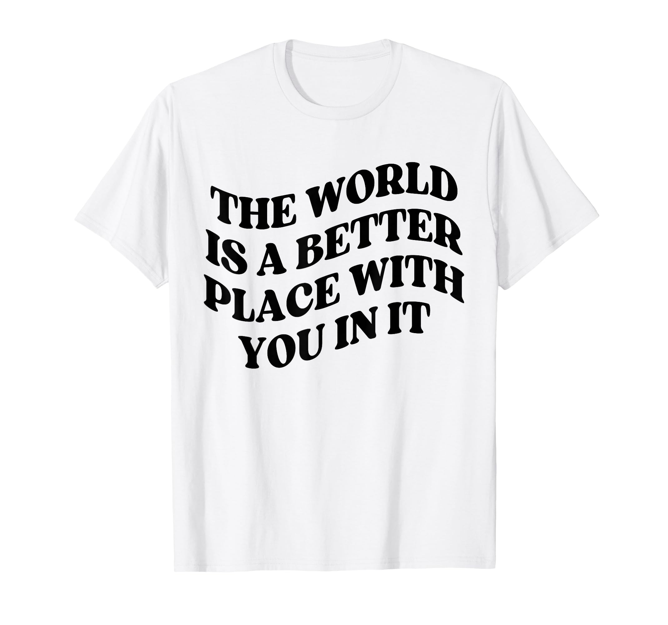 World Is Better Place You Mental T-Shirt - Minimalist Print for Adults - T-Shirt, Sweatshirt, Hoodie