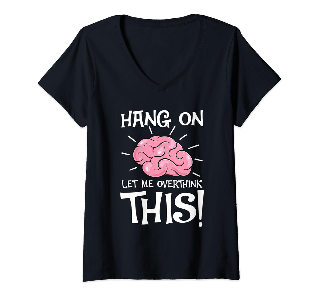 Hang Let Me Overthink This Funny T-Shirt - Graphic Print Men Women - T-Shirt, Sweatshirt, Hoodie