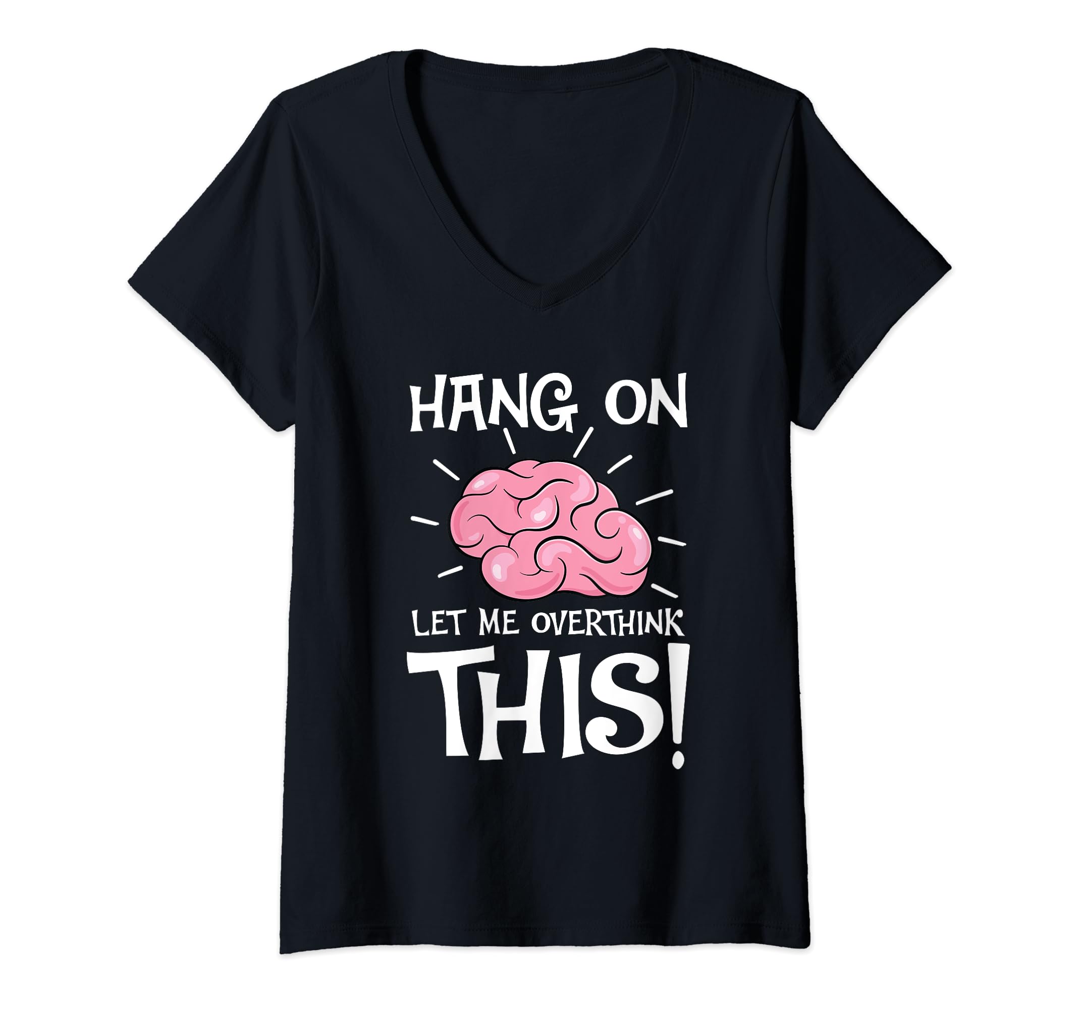 Hang Let Me Overthink This Funny T-Shirt - Graphic Print Men Women - T-Shirt, Sweatshirt, Hoodie