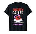 Anxiety Called I Sent It To T-Shirt - Casual Everyday Wear Men Women - T-Shirt, Sweatshirt, Hoodie