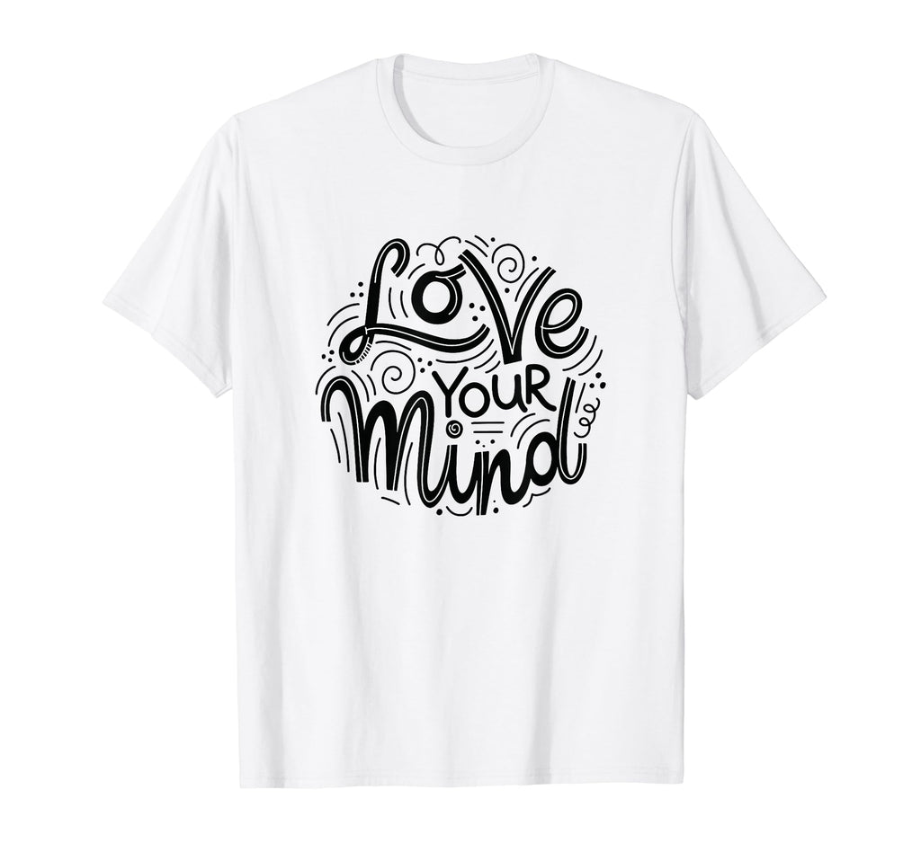 Love Your Mind Mental Health T-Shirt - Aesthetic Graphic for Adults - T-Shirt, Sweatshirt, Hoodie