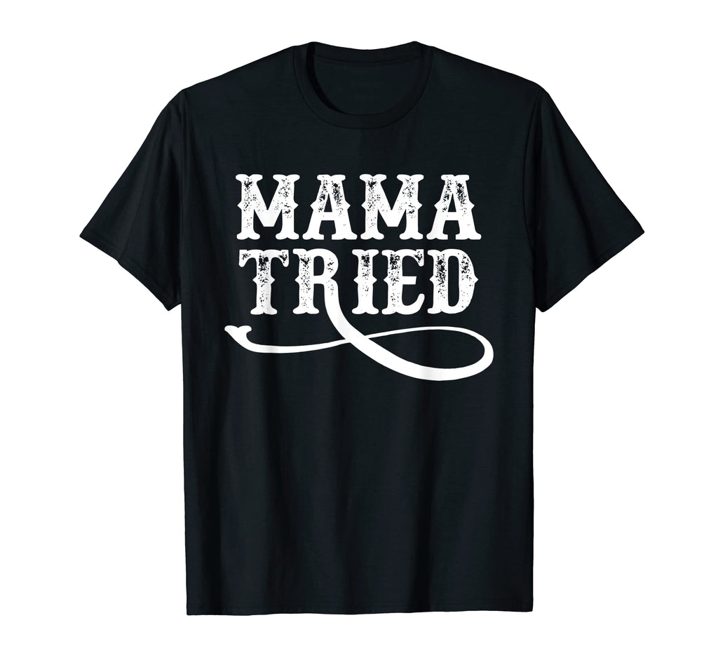 Mama Tried Country Outlaw Music Western T-Shirt - Trendy Graphic for Adults - T-Shirt, Sweatshirt, Hoodie