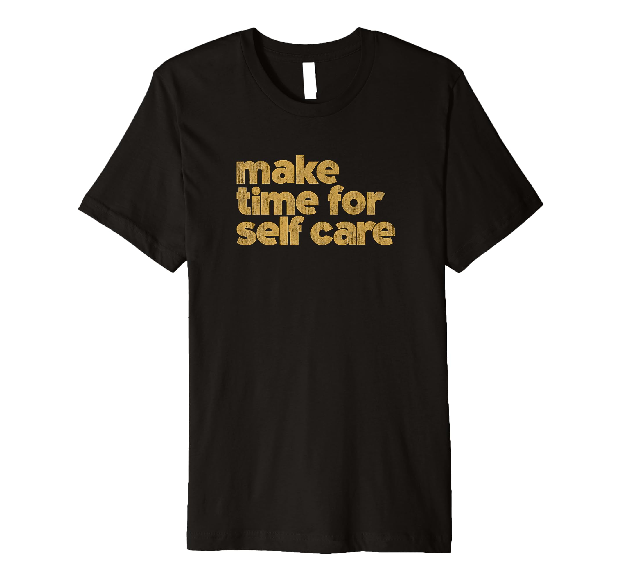 Make Time Self Care T-Shirt - Fun Novelty Design Unisex - T-Shirt, Sweatshirt, Hoodie