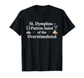 St Dymphna Overstimulated Catholic T-Shirt - Fun Novelty Design Men Women - T-Shirt, Sweatshirt, Hoodie