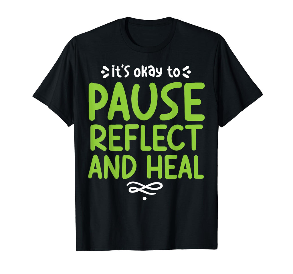 Pause Reflect And Heal Depression Mental T-Shirt - Trendy Graphic Unisex - T-Shirt, Sweatshirt, Hoodie