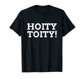 Funny Hoity Toity T-Shirt - Novelty Apparel Unisex - T-Shirt, Sweatshirt, Hoodie