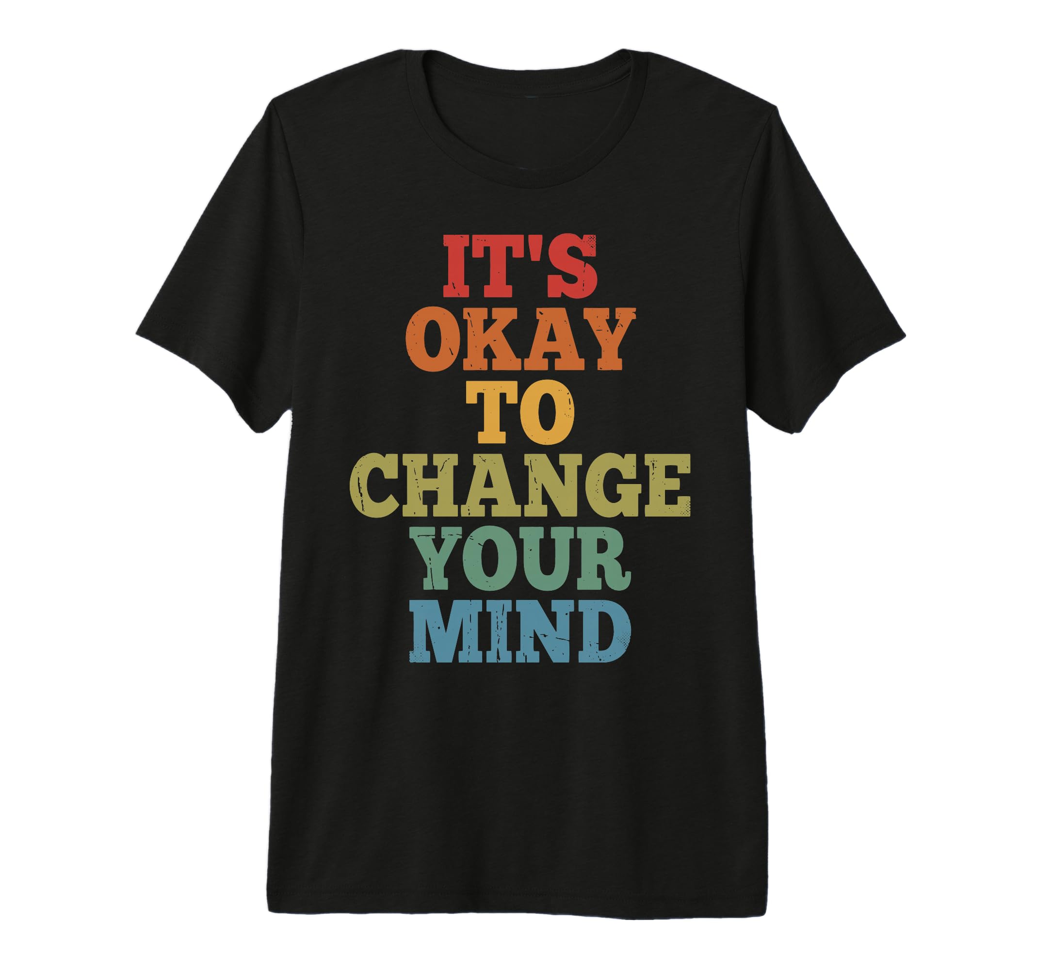 Its Okay To Change Your Mind Tri Blend T-Shirt - Graphic Print for Adults - T-Shirt, Sweatshirt, Hoodie